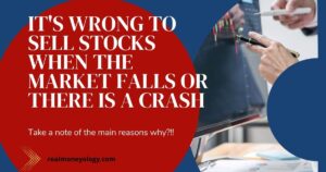 Read more about the article It’s wrong to sell stocks when the market falls or there is a crash – 3 Basic Reasons Why?