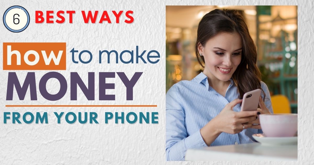 You are currently viewing How to make money from your phone? || 6 Best Ways