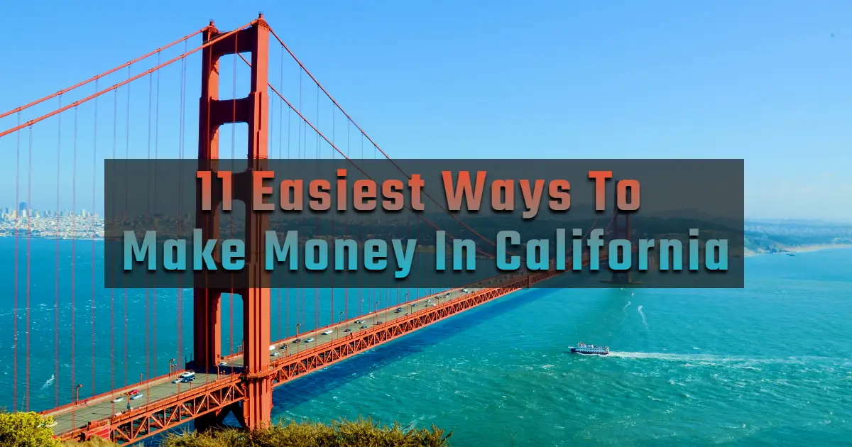 You are currently viewing How to Make Money in California Fast? [$28K – $315K]