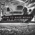 How to make money as a machinist